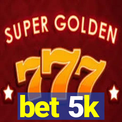 bet 5k